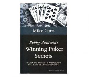 Bobby Baldwin's Winning Poker Secrets by Mike Caro