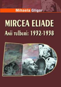 Carte Mircea Eliade. Anii tulburi: 1932-1938