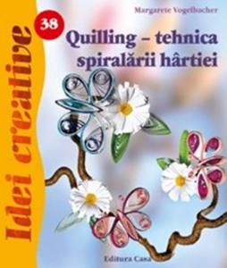 Editura Casa Quilling - tehnica spiralarii hartiei