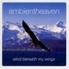 Ambient Heaven Wind Beneath My Wings