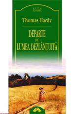 Thomas Hardy  -  Departe De Lumea Dezlantuita