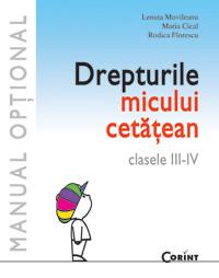 L. Movileanu ,M. Cical ,R. Florescu   -  Drepturile Micului Cetatean -Manual Optional Cls III-IV