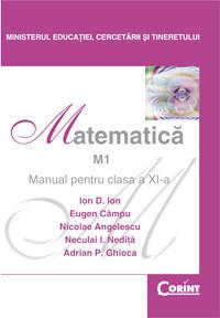 I. Ion , E. Campu , Neculai I. Nedita ,N. Angelescu , A. Ghioca   -  MATEMATICA M1 - Manual pentru clasa a XI-a