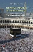 Mihaela Matei -  Islamul politic si democratia, Intre reforma, interpretare si jihad