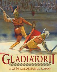 Toby Forward  -  Gladiatorii - O Zi In Colosseumul Roman