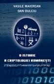 Vasile Maierean ,Dan Dulciu -  O istorie a criptologiei Romanesti