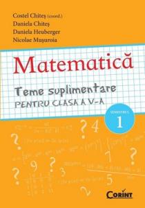 Costel Chites , Daniela Chites , Daniela Heuberger ,Nicolae Musuroia   -  Matematica. Teme Suplimentare Pentru Clasa A V-A Semestrul 1