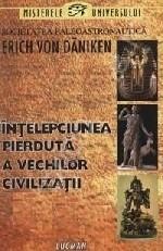 Intelepciunea pierduta a vechilor civilizatii - Erich von Daniken