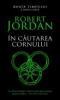 Robert jordan -  in cautarea cornului ( vol. 2 din