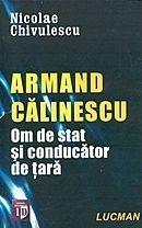 Armand Calinescu " Om de stat si conducator de tara " Nicolae Calinescu