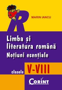 Marin Iancu   -  LIMBA SI LIT. ROMANA. NOTIUNI ESENTIALE V-VIII