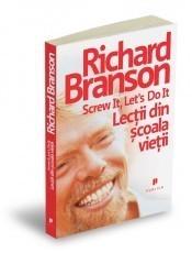 RICHARD BRANSON -Screw it, let's do it: Lectii din scoala vietii