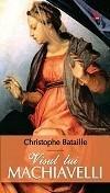 Christophe Bataille - Visul Lui Machiavelli