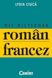Lydia Ciuca -  Mic Dictionar Roman - Francez