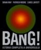 Brian May , Chris Lintott , Patrick Moore  -  Bang! Istoria completa a universului