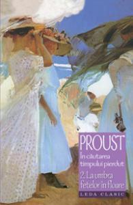 Marcel Proust - In Cautarea Timpului Pierdut 2. La Umbra Fetelor .. (Tl.)