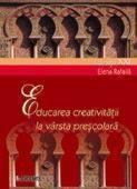 Educarea creativitatii la varsta prescolara - Elena Rafaila