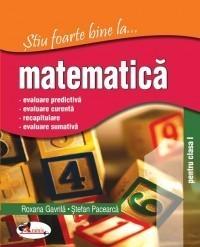 Stiu foarte bine la matematica cls I - Stefan Pacearca, Roxana Gavrila
