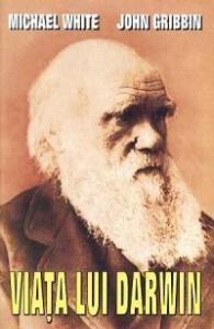 Michael White, John Gribbin -  Viata Lui Darwin