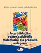 Jocuri didactice pt. activitati matematice din gradinita - Stefania Antonovici, Cornelia Jalba, Gabriela Nicu