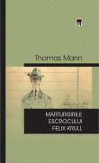 Thomas Mann -  Marturisirile escrocului Felix Krull