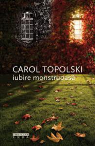 Carol Topolski - Iubire monstruoasa(Tl)
