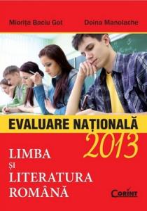Miorita Baciu Got , Doina Manolache - Evaluare Nationala 2013 Lb. Si Literatura Romana