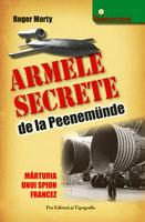 MARTY ROGER - Armele Secrete de la Peenemude - Marturia unui spion fracez