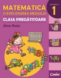 Alina Radu -  MATEMATICA SI EXPLORAREA MEDIULUI - CLASA PREGATITOARE. SEMESTRUL 1