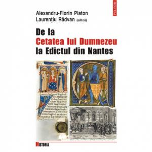 De la Cetatea lui Dumnezeu la Edictul din Nantes - Alexandru-Florin Platon, Laurentiu Radvan (editori)-973-681-915-9