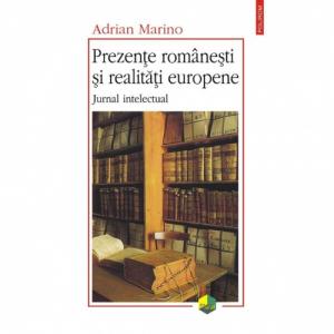 Prezente romanesti si realitati europene. Jurnal intelectual - Adrian Marino-973-681-622-2
