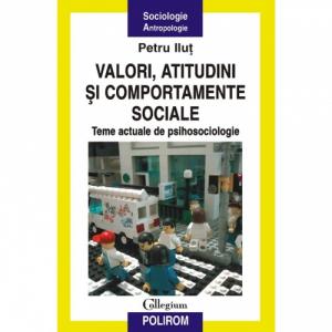 Valori, atitudini si comportamente sociale. Teme actuale de psihosociologie - Petru Ilut-973-681-763-6