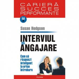 Interviul de angajare. Cum sa raspunzi inteligent la orice intrebare - Susan Hodgson-973-46-0176-8