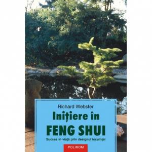Initiere in Feng Shui. Succes in viata prin designul locuintei - Richard Webster-973-681-596-X
