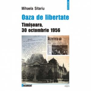 Oaza de libertate. Timisoara, 30 octombrie 1956 - Mihaela Sitariu-973-681-621-4