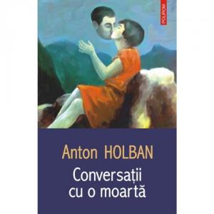Conversatii cu o moarta - Anton Holban-973-681-949-3