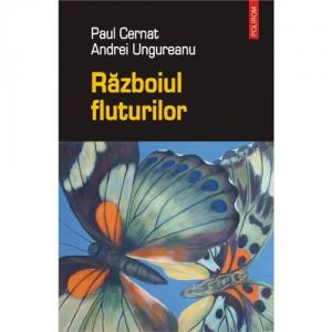 Razboiul fluturilor - Paul Cernat, Andrei Ungureanu-973-46-0047-8