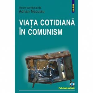 Viata cotidiana in comunism - Adrian Neculau (coord.)-973-681-766-0