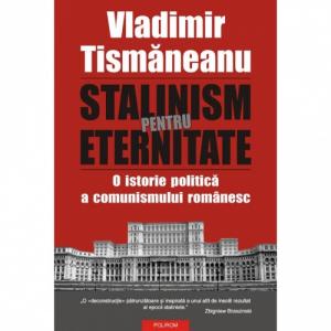 Stalinism pentru eternitate - Vladimir Tismaneanu-973-681-899-3