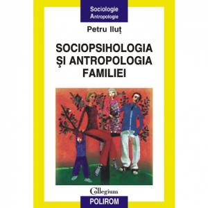 Sociopsihologia si antropologia familiei - Petru Ilut-973-46-0077-X