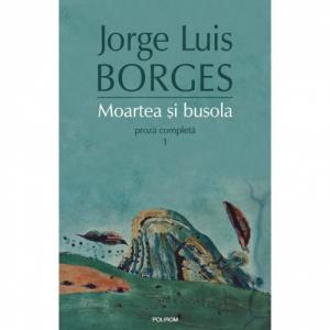 Moartea si busola (proza completa I) - Jorge Luis Borges-973-46-0087-7