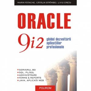 Oracle 9i2. Ghidul dezvoltarii aplicatiilor profesionale - Marin Fotache, Catalin Strimbei, Liviu Cretu-973-681-453-X