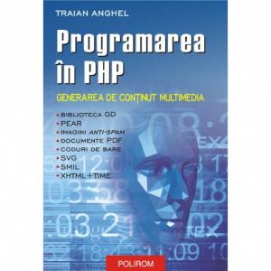 Programarea in PHP. Generarea de continut multimedia - Traian Anghel-973-46-0305-1