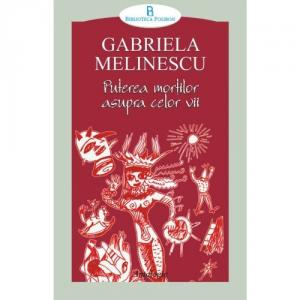 Puterea mortilor asupra celor vii (antologie) - Gabriela Melinescu-973-681-980-9