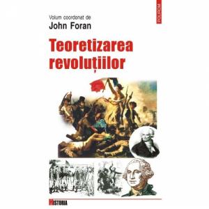 Teoretizarea revolutiilor - John Foran (coord.)-973-681-377-0