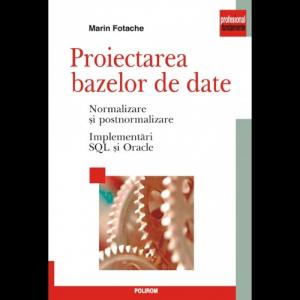 Proiectarea bazelor de date. Normalizare si postnormalizare. Implementari SQL si Oracle - Marin Fotache-973-681-898-5