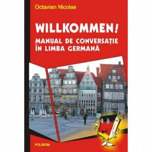 Willkommen! Manual de conversatie in limba germana - Octavian Nicolae-973-681-908-6