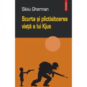 Scurta si plictisitoarea viata a lui Kjus - Silviu Gherman-973-681-892-6