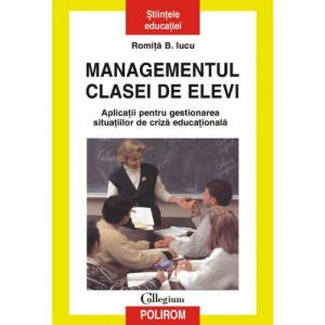 Managementul clasei de elevi. Aplicatii pentru gestionarea situatiilor de criza educationala. Editia a II-a revazuta si adaugita - Romita B. Iucu-973-46-0235-7