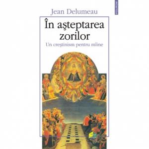 In asteptarea zorilor. Un crestinism pentru miine - Jean Delumeau-973-681-771-7